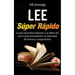 Lee Súper Rápido: Lo que necesitas hacer para incrementar tu velocidad de Lectura y Comprensión