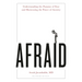 Afraid: Understanding the Purpose of Fear and Harnessing the Power of Anxiety