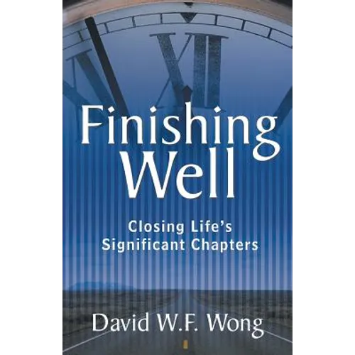 Finishing Well: Closing Life's Significant Chapters