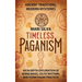 Timeless Paganism: Ancient Traditions, Modern Mysteries - An In-Depth Exploration of Norse Magic, Celtic Rhythms, and Other Pagan Practic