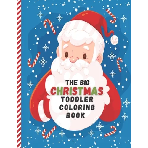 The Big Christmas Toddler Coloring Book: Easy and Cute Christmas Holiday Coloring Designs for Children - Fun Children's Christmas Gift for Toddlers &