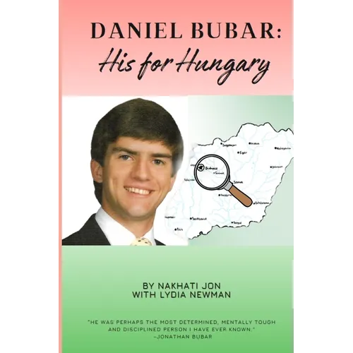 Daniel Bubar - His For Hungary: A narrative about the Life of Daniel Bubar