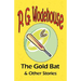 The Gold Bat & Other Stories - From the Manor Wodehouse Collection, a selection from the early works of P. G. Wodehouse