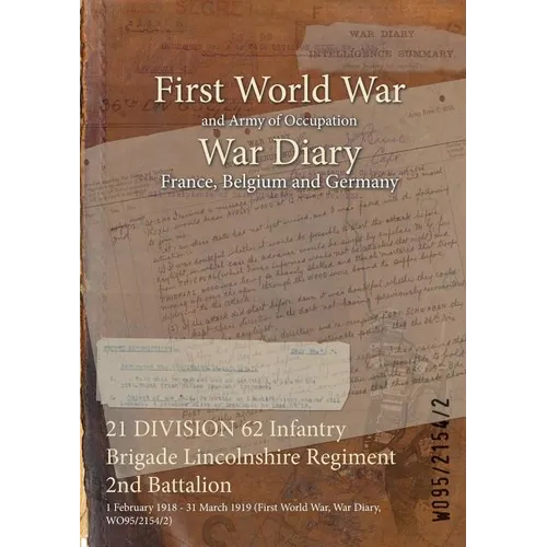 21 DIVISION 62 Infantry Brigade Lincolnshire Regiment 2nd Battalion: 1 February 1918 - 31 March 1919 (First World War, War Diary, WO95/2154/2)