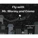 Fly with Mr. Wormy and Emma