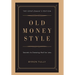 Old Money Style: Secrets to Dressing Well for Less (The Gentleman's Edition)