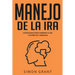 Manejo de la ira: Estrategias para dominar tu ira y estrés en 3 semanas