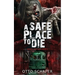 A Safe Place To Die: A Zombie Apocalypse Thriller