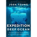 Expedition Deep Ocean: The First Descent to the Bottom of All Five of the World's Oceans