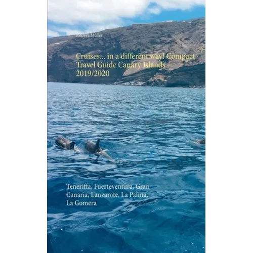 Cruises... in a different way! Compact Travel Guide Canary Islands 2019/2020: Teneriffa, Fuerteventura, Gran Canaria, Lanzarote, La Palma, La Gomera