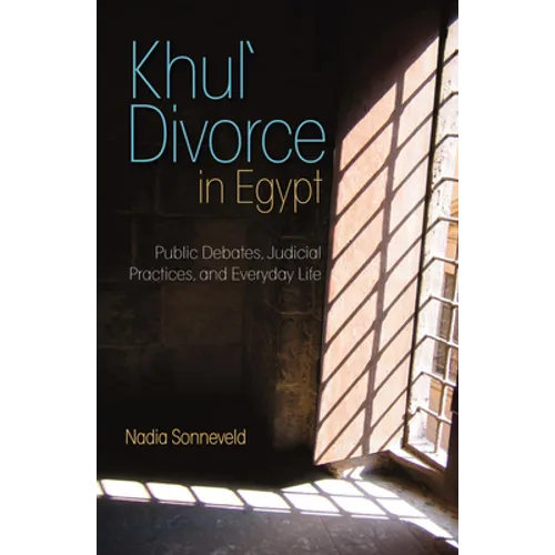 Khula Divorce in Egypt: Public Debates, Judicial Practices, and Everyday Life
