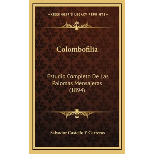 Colombofilia: Estudio Completo De Las Palomas Mensajeras (1894)