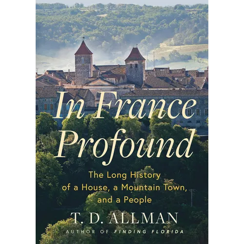In France Profound: The Long History of a House, a Mountain Town, and a People
