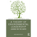 A Theory of Environmental Leadership: Leading for the Earth