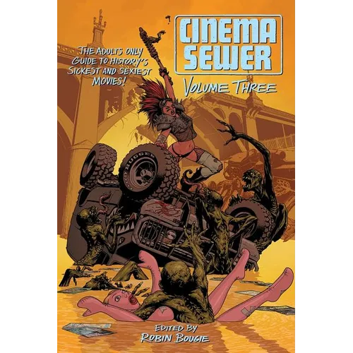 Cinema Sewer, Volume 3: The Adults Only Guide to History's Sickest and Sexiest Movies!