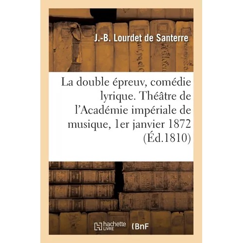 La double épreuve ou Colinette à la Cour, comédie lyrique en 3 actes