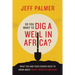 So You Want to Dig a Well in Africa?: What You and Your Church Need to Know About Mercy-Oriented Missions