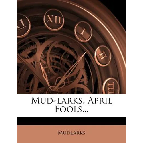 Mud-Larks. April Fools...