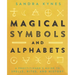 Magical Symbols and Alphabets: A Practitioner's Guide to Spells, Rites, and History