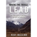 Where The Trails Lead: One man's journey of adventure, adversity and leadership