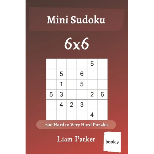 Mini Sudoku - 200 Hard to Very Hard Puzzles 6x6 (book 3)