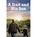 A Dad and His Son: Lessons Learned, Things Forgotten, and Love Everlasting