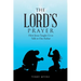 The Lord's Prayer: How Jesus Taught Us to Talk to Our Father