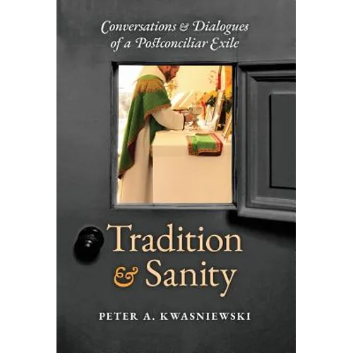 Tradition and Sanity: Conversations & Dialogues of a Postconciliar Exile