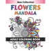 Flower Mandala Adult Coloring Book: 55 Beginner-Friendly & Relaxing Floral Art Activities on High-Quality therapeutic art for relaxation peace and Med