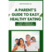 A Parent's Guide to Easy Healthy Eating: Fast, Fresh & Family-Friendly