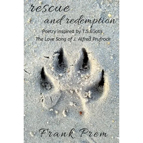 Rescue and Redemption: Poetry inspired by the T. S. Eliot poem 'The Love Song of J. Alfred Prufrock'