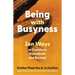 Being with Busyness: Zen Ways to Transform Overwhelm and Burnout