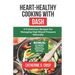 Heart-Healthy Cooking with DASH: 215 Delicious Recipes for Managing High Blood Pressure Naturally
