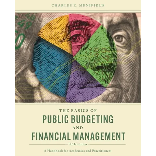 The Basics of Public Budgeting and Financial Management: A Handbook for Academics and Practitioners