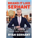 Brand It Like Serhant: How to Build a Global Brand, Get Rich, and Create an Empire--From Your Phone