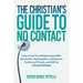 The Christian's Guide to No Contact: How to End Your Relationships With Narcissistic, Psychopathic, and Abusive Family and Friends, and Still be a Goo