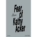 The Complete Fear of Kathy Acker