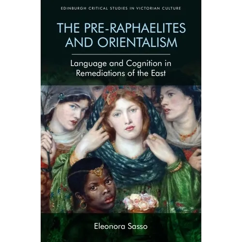 The Pre-Raphaelites and Orientalism: Language and Cognition in Remediations of the East