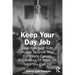 Keep Your Day Job: Leverage Your Side Hustle To Grow Your Corporate Career, Regardless Of What HR Says You Can Do
