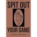 Spit Out Your Game