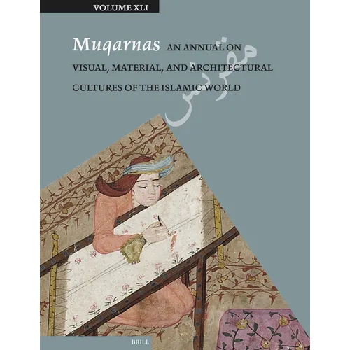 Muqarnas 41: An Annual on Visual, Material, and Architectural Cultures of the Islamic World