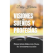 Visiones Sueños y Profecías: Principios Bíblicos Para Su Interpretación