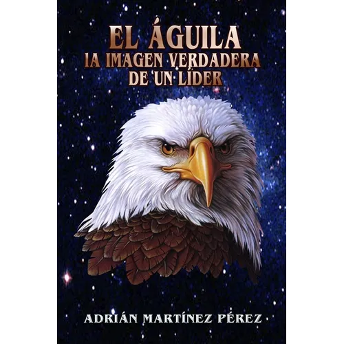 El Águila, La Imagen Verdadera de Un Líder