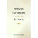 without ceremony & more: stories in poems