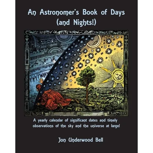 An Astronomer's Book of Days (and Nights!): A yearly calendar of significant dates and timely observations of the sky and the universe at large!