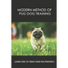 Modern Method Of Pug Dog Training: Learn How To Train Your Pug Properly: How And When To Use Treats And Reward For Your Pug