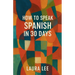 How to Speak Spanish in 30 Days