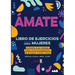 Amate. Libro de Ejercicios Para Mujeres