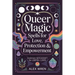 Queer Magic - Spells for Love, Protection & Empowerment: Everyday Witchcraft for LGBTQ+ Lives