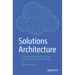 Solutions Architecture: A Modern Approach to Cloud and Digital Systems Delivery